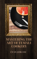 Mastering The Art of Female Cookery