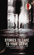Stories To Take To Your Grave - Wandering Souls Edition