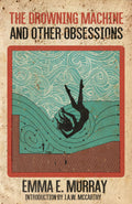 The Drowning Machine and Other Obsessions